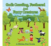 God's Crawling, Feathered and Furry Creatures: Children's Devotional Book of Rhymes