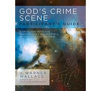 GOD'S CRIME SCENE PARTPNT GDE: A Cold-Case Detective Examines the Evidence for a Divinely Created Universe