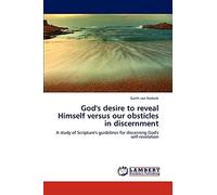 God's desire to reveal Himself versus our obsticles in discernment: A study of Scripture's guidelines for discerning God's self-revelation
