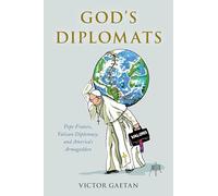 God's Diplomats: Pope Francis, Vatican Diplomacy, and America's Armageddon