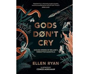 Gods Don’t Cry: Ancient stories that challenge modern notions of what it means to be a hero.