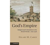 God's Empire: Religion and Colonialism in the British World, c.1801-1908