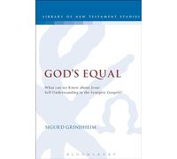 God's Equal: What Can We Know About Jesus' Self-Understanding in the Synoptic Gospels? (The Library of New Testament Studies)