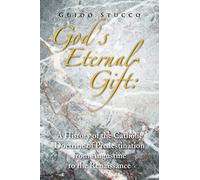 GOD'S ETERNAL GIFT: A HISTORY OF THE CATHOLIC DOCTRINE OF PREDESTINATION FROM AUGUSTINE TO THE RENAISSANCE