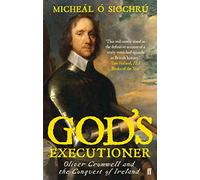 God's Executioner: Oliver Cromwell and the Conquest of Ireland – Faber & Faber