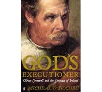 God's Executioner: Oliver Cromwell and the Conquest of Ireland