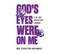 GOD'S EYES WERE ON ME: A 30-DAY REFLECTION JOURNAL