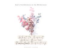 God's Faithfulness in the Wilderness: What to Expect When You're Not Yet Expecting