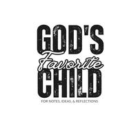 God's Favorite Child Journal: For Notes, Ideas, & Reflections