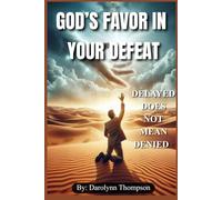 GOD'S FAVOUR IN YOUR DEFEAT: Delayed Does Not Mean Denied