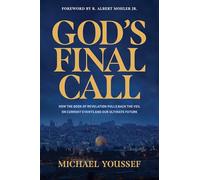 God's Final Call: How the Book of Revelation Pulls Back the Veil on Current Events and Our Ultimate Future