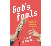 God's Fools: Laughing Saints, Delirious Prophets, and the Sacred Makers of Comedy: Saints, Prophets, Martyrs, and the Making of Modern Comedy