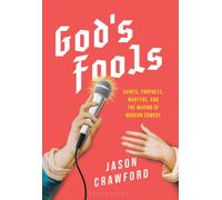 God's Fools : Saints, Prophets, Martyrs, and the Making of Modern Comedy