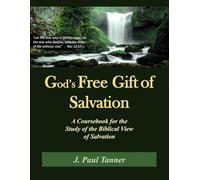 God's Free Gift of Salvation: A Coursebook for the Study of the Biblical View of Salvation