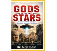 GODS FROM THE STARS: How Ancient Civilizations May Have Been Guided by Advanced Alien Beings
