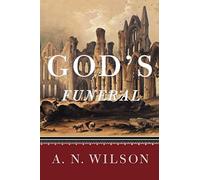 God's Funeral: A Biography of Faith and Doubt in Western Civilization