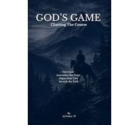 God's Game- Charting The Course: - How God - Assembles the Team, Aligns Your Life, Reveals the Path: 2 (The God's Game Series - Life Support)