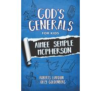 God's Generals for Kids: Aimee Semple McPherson: Aimee McPherson