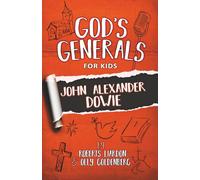 God's Generals for Kids: John Alexander Dowie