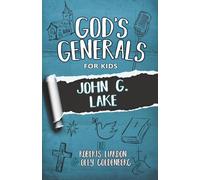God's Generals for Kids: John G. Lake