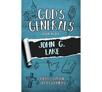 God's Generals for Kids: John G. Lake