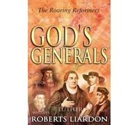 God's Generals: v.2: The Roaring Reformers: 1: The Roaring Reformers (Spiritual Biographies from the Reformation, Including Martin Luther, John ... John Hus, John Knox, and George Fox) Volume 2