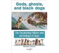 Gods, ghosts and black dogs: The fascinating folklore and mythology of dogs