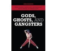 Gods, Ghosts, and Gangsters: Ritual Violence, Martial Arts, and Masculinity on the Margins of Chinese Society
