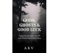 Gods, Ghosts and Good Luck: 15 Superstitions Our Ancestors Did or Did Not Warn Us About