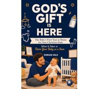 God's Gift is Here! The Baby's First Year at Home for New Christian Dads: What It Takes to Raise Your Baby as a Team (2)