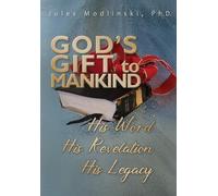 God's Gift to Mankind: His Word His Revelation His Legacy: 0