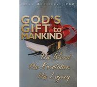 God's Gift to Mankind: His Word His Revelation His Legacy: 0