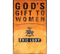 God's Gift to Women: Discovering the Lost Greatness of Masculinity: Discovering the Last Greatness of Masculinity