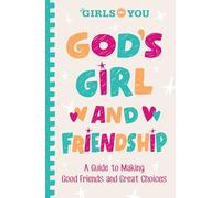 God's Girl and Friendship: A Guide to Making Good Friends and Great Choices (For Girls Like You Collection)