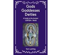 Gods Goddesses Deities: A Guide to The Ancient LBGTQIA+ World