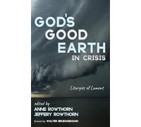 God's Good Earth in Crisis: Liturgies of Lament