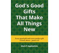 God's Good Gifts That Make All Things New: The Best News Ever (Kingdom Conversations)