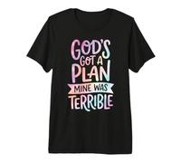God's Got A Plan Mine was Terrible Premium T-Shirt