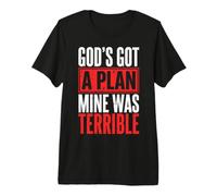 God's Got A Plan Mine was Terrible Premium T-Shirt