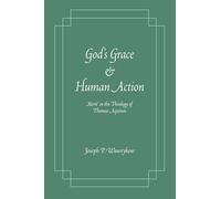 God's Grace and Human Action: 'Merit' in the Theology of Thomas Aquinas