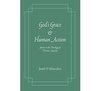 God's Grace and Human Action: 'Merit' in the Theology of Thomas Aquinas