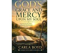 GOD'S GRACE AND MERCY UPON MY SOUL: Experiencing the Daily Compassion and Strength of Christ