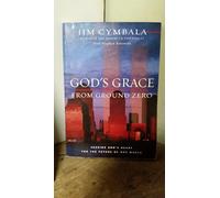 God's Grace from Ground Zero: Seeking God's Heart for the Future of Our World