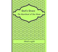 God's Grace : The Heartbeat of Our Home: A Simple Guide from Quran and Sunnah