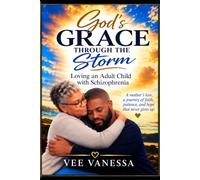 God's Grace Through the Storm: Loving an Adult Child with Schizophrenia