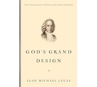 God's Grand Design: The Theological Vision of Jonathan Edwards