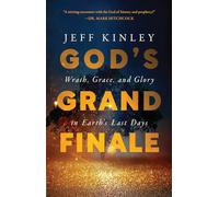 God's Grand Finale: Wrath, Grace, and Glory in Earth’s Last Days