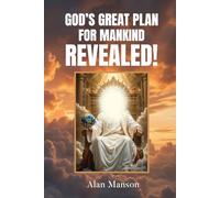 God's Great Plan for Mankind - REVEALED!