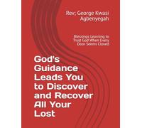 God's Guidance Leads You to Discover and Recover All Your Lost: Blessings Learning to Trust God When Every Door Seems Closed