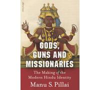 Gods, Guns and Missionaries : The Making of the Modern Hindu Identity